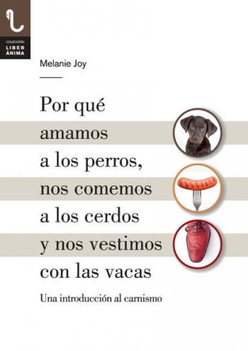 ¿Por qué amamos a los perros, nos comemos a los cerdos y nos vestimos con las vacas?, de Melanie Joy