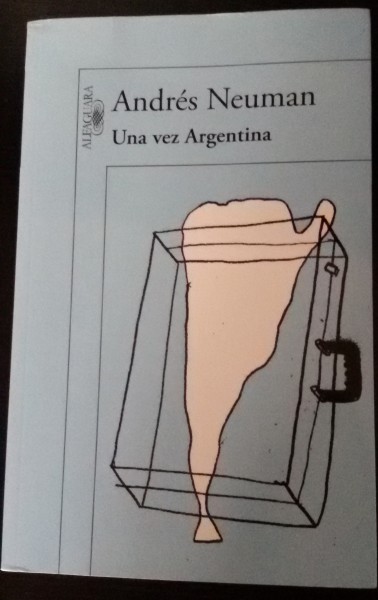 «Una vez Argentina», de Andrés Neuman —Editorial Alfaguara—