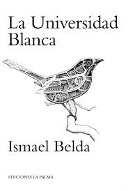 «La Universidad Blanca» de Ismael Belda —Ediciones La Palma—