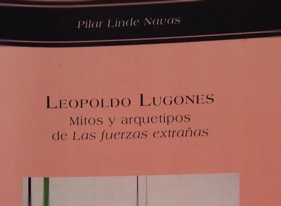 «Leopoldo Lugones. Mitos y arquetipos de 'Las fuerzas extrañas'» de Pilar L. Navas —Universidad de Málaga—