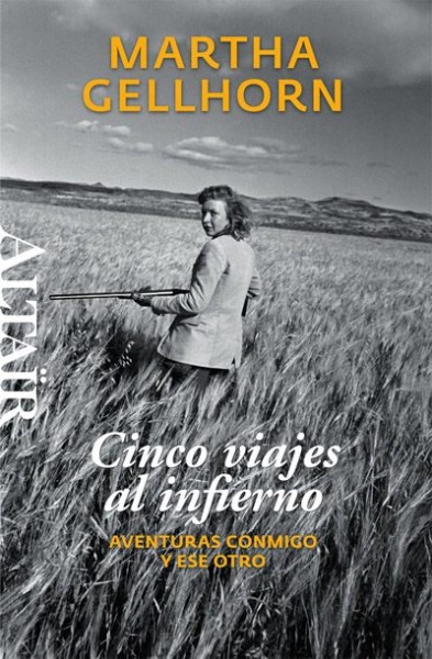 «Cinco viajes al Infierno», de Martha Gellhorn —Editorial Altaïr—