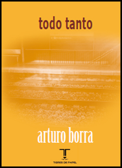 «Todo tanto», de Arturo Borra —Editorial Tigres de Papel—