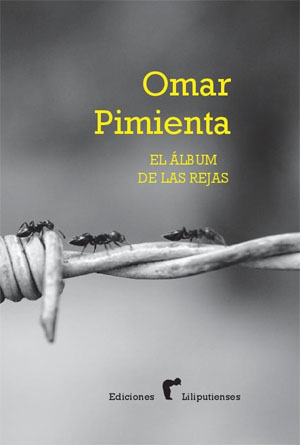 «El álbum de las rejas», de Omar Pimienta —Ediciones Liliputienses—