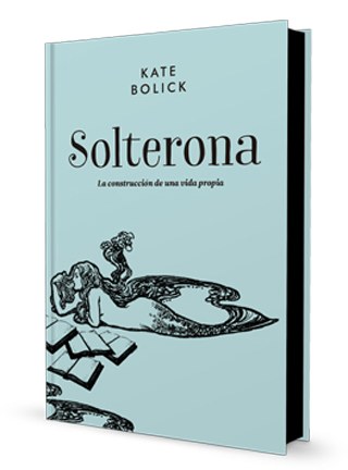 «Solterona», de Kate Bolick —Editorial Malpaso— 
