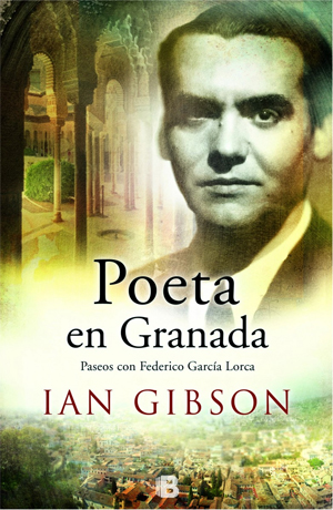 «Poeta en Granada», de Ian Gibson —Ediciones B—