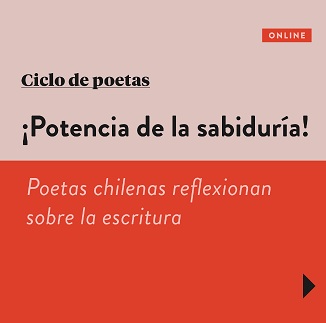 “¡Potencia de la sabiduría! Poetas chilenas reflexionan sobre la escritura