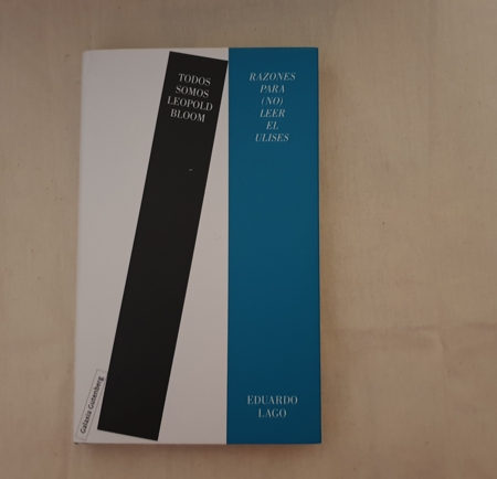 "Todos somos Leopold Bloom. Razones para (no) leer el Ulises", de Eduardo Lago (Galaxia Gutenberg)