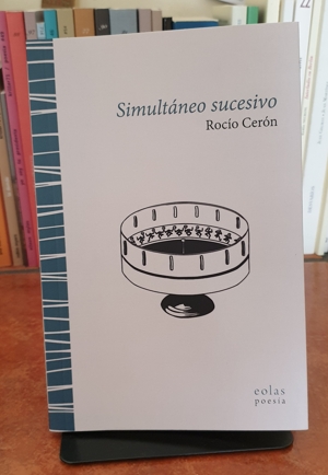 "Simultáneo sucesivo" de Rocío Cerón (Eolas Ediciones)