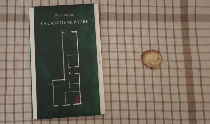 Reseña de «La casa de mi padre», de Pablo Acosta (Hurtado & Ortega)